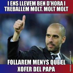 I ENS LLEVEM BEN D'HORA I TREBALLEM MOLT. MOLT MOLT FOLLAREM MENYS QUE EL XOFER DEL PAPA