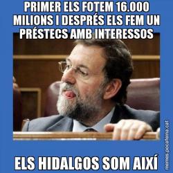 PRIMER ELS FOTEM 16.000 MILIONS I DESPRÉS ELS FEM UN PRÉSTECS AMB INTERESSOS ELS HIDALGOS SOM AIXÍ