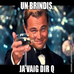 UN BRINDIS, JA VAIG DIR Q