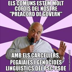 ELS COMUNS ESTEM MOLT COFOIS DEL NOSTRE "PREACORD DE GOVERN" AMB ELS CARCELLERS, PEGAIAIES I GENOCIDES LINGÜÍSTICS DEL PSC-PSOE