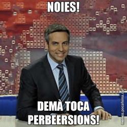 NOIES! DEMÀ TOCA PERBEERSIONS!