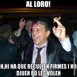 AL LORO! N,HI HA QUE RECULLEN FIRMES I NO DIUEN PQ LES VOLEN
