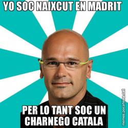 YO SOC NAIXCUT EN MADRIT  PER LO TANT SOC UN CHARNEGO CATALA