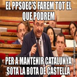 EL PPSOEC’S FAREM TOT EL QUE PODREM PER A MANTENIR CATALUNYA SOTA LA BOTA DE CASTELLA