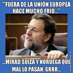 "'FUERA DE LA UNIÓN EUROPEA HACE MUCHO FRÍO..." ...MIRAD SUIZA Y NORUEGA QUÉ MAL LO PASAN, GRRR...