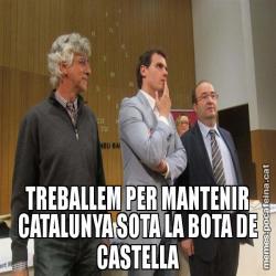 TREBALLEM PER MANTENIR CATALUNYA SOTA LA BOTA DE CASTELLA