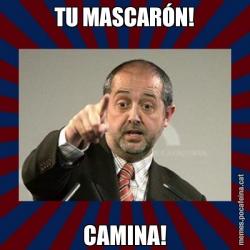 TU MASCARÓN! CAMINA!