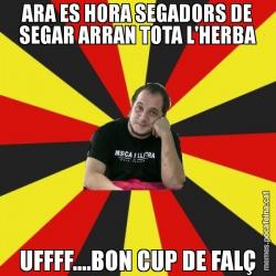 ARA ES HORA SEGADORS DE SEGAR ARRAN TOTA L'HERBA UFFFF....BON CUP DE FALÇ