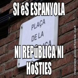 SI éS ESPANYOLA NI REPúBLICA NI HòSTIES