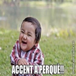 ACCENT A PERQUÈ!!