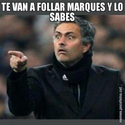 TE VAN A FOLLAR MARQUES Y LO SABES