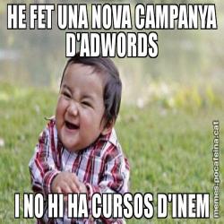 HE FET UNA NOVA CAMPANYA D'ADWORDS I NO HI HA CURSOS D'INEM