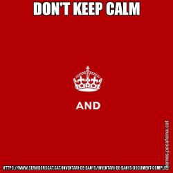 DON'T KEEP CALM HTTPS://WWW.SERVIDORSCAT.CAT/INVENTARI-DE-DANYS/INVENTARI-DE-DANYS-DOCUMENT-COMPLET/