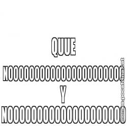 QUUE NOOOOOOOOOOOOOOOOOOOOOO Y NOOOOOOOOOOOOOOOOOOOO
