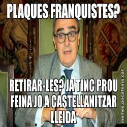 PLAQUES FRANQUISTES? RETIRAR-LES? JA TINC PROU FEINA JO A CASTELLANITZAR LLEIDA