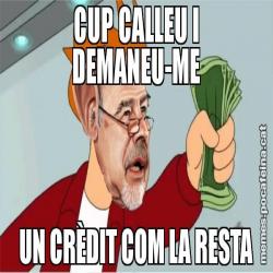 CUP CALLEU I DEMANEU-ME UN CRÈDIT COM LA RESTA