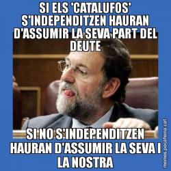 SI ELS 'CATALUFOS' S'INDEPENDITZEN HAURAN D'ASSUMIR LA SEVA PART DEL DEUTE SI NO S'INDEPENDITZEN HAURAN D'ASSUMIR LA SEVA I LA NOSTRA