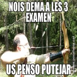NOIS DEMA A LES 3 EXAMEN US PENSO PUTEJAR