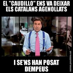 EL "CAUDILLO" ENS VA DEIXAR ELS CATALANS AGENOLLATS I SE'NS HAN POSAT DEMPEUS