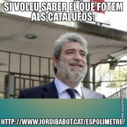 SI VOLEU SABER EL QUE FOTEM ALS CATALUFOS: HTTP://WWW.JORDIBABOT.CAT/ESPOLIMETRE/