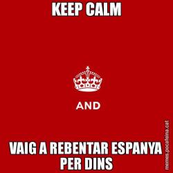 KEEP CALM VAIG A REBENTAR ESPANYA PER DINS