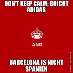 DON'T KEEP CALM: BOICOT ADIDAS BARCELONA IS NICHT SPANIEN