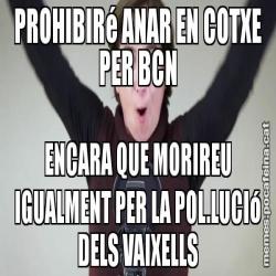 PROHIBIRé ANAR EN COTXE PER BCN ENCARA QUE MORIREU IGUALMENT PER LA POL.LUCIó DELS VAIXELLS