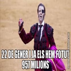 22 DE GENER I JA ELS HEM FOTUT 957 MILIONS