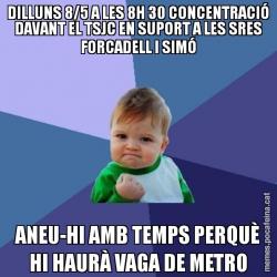 DILLUNS 8/5 A LES 8H 30 CONCENTRACIÓ DAVANT EL TSJC EN SUPORT A LES SRES FORCADELL I SIMÓ ANEU-HI AMB TEMPS PERQUÈ HI HAURÀ VAGA DE METRO