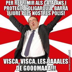 PER REPRIMIR ALS CATALANS I PROTEGIR L’OLIGARQUIA, BARRA LLIURE PELS NOSTRES POLIS! VISCA, VISCA, LES BAAALES DE GOOOMAAA!!!