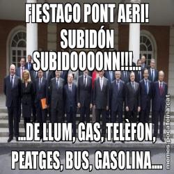 FIESTACO PONT AERI! SUBIDÓN SUBIDOOOONN!!!... ...DE LLUM, GAS, TELÈFON, PEATGES, BUS, GASOLINA....