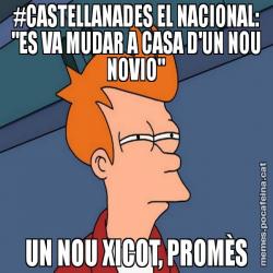 #CASTELLANADES EL NACIONAL: "ES VA MUDAR A CASA D'UN NOU NOVIO" UN NOU XICOT, PROMÈS