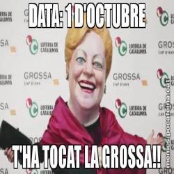 DATA: 1 D'OCTUBRE T'HA TOCAT LA GROSSA!!