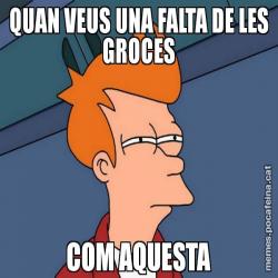 QUAN VEUS UNA FALTA DE LES GROCES COM AQUESTA