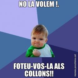 NO LA VOLEM !. FOTEU-VOS-LA ALS COLLONS!!