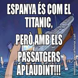 ESPANYA ÉS COM EL TITANIC, PERÒ AMB ELS PASSATGERS APLAUDINT!!!