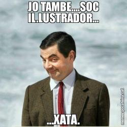 JO TAMBE....SOC IL.LUSTRADOR... ...XATA.