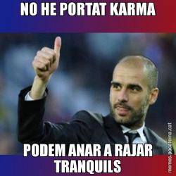 NO HE PORTAT KARMA PODEM ANAR A RAJAR TRANQUILS
