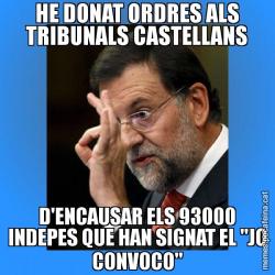 HE DONAT ORDRES ALS TRIBUNALS CASTELLANS D'ENCAUSAR ELS 93000 INDEPES QUE HAN SIGNAT EL "JO CONVOCO"