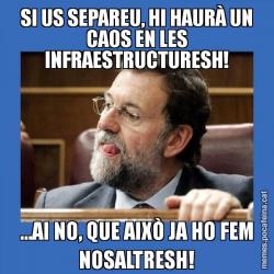 SI US SEPAREU, HI HAURÀ UN CAOS EN LES INFRAESTRUCTURESH! ...AI NO, QUE AIXÒ JA HO FEM NOSALTRESH!