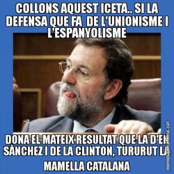 COLLONS AQUEST ICETA.. SI LA DEFENSA QUE FA  DE L'UNIONISME I L'ESPANYOLISME DONA EL MATEIX RESULTAT QUE LA D'EN SÀNCHEZ I DE LA CLINTON, TURURUT LA MAMELLA CATALANA