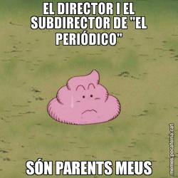 EL DIRECTOR I EL SUBDIRECTOR DE "EL PERIÓDICO" SÓN PARENTS MEUS