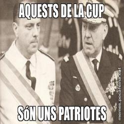 AQUESTS DE LA CUP SóN UNS PATRIOTES