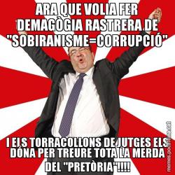 ARA QUE VOLIA FER DEMAGÒGIA RASTRERA DE "SOBIRANISME=CORRUPCIÓ" I ELS TORRACOLLONS DE JUTGES ELS DÓNA PER TREURE TOTA LA MERDA DEL "PRETÒRIA"!!!!