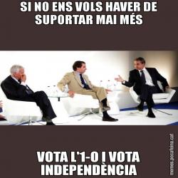 SI NO ENS VOLS HAVER DE SUPORTAR MAI MÉS VOTA L'1-O I VOTA INDEPENDÈNCIA