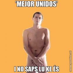 'MEJOR UNIDOS' I NO SAPS LU KE ÉS