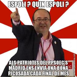 ESPOLI ? QUIN ESPOLI ? ALS PATRIOTES DEL PPSOEC'S MADRID ENS ENVIA UNA BONA PICOSADA CADA FINAL DE MES