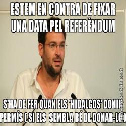 ESTEM EN CONTRA DE FIXAR UNA DATA PEL REFERÈNDUM S'HA DE FER QUAN ELS 'HIDALGOS' DONIN PERMÍS ( SI ELS  SEMBLA BÉ DE DONAR-LO )