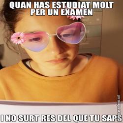 QUAN HAS ESTUDIAT MOLT PER UN EXAMEN I NO SURT RES DEL QUE TU SAPS