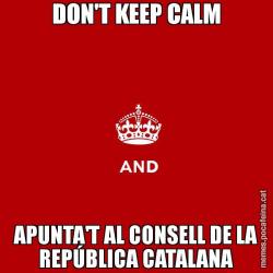 DON'T KEEP CALM APUNTA'T AL CONSELL DE LA REPÚBLICA CATALANA